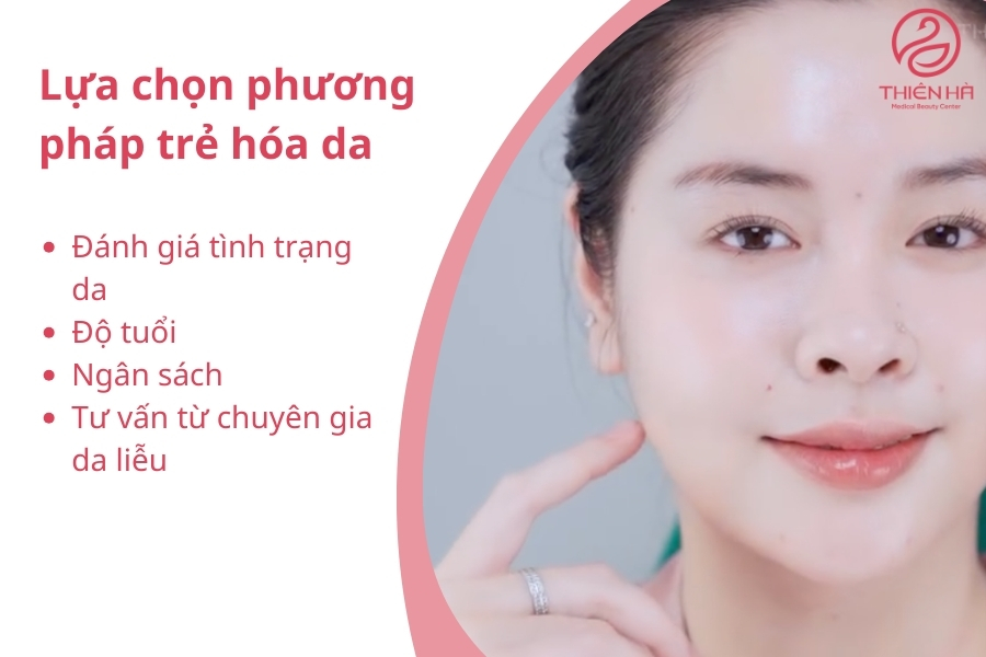 Kết hợp những yếu tố này, bạn sẽ dễ dàng chọn được phương pháp trẻ hóa da tối ưu, mang lại hiệu quả như mong muốn và đảm bảo an toàn cho làn da.