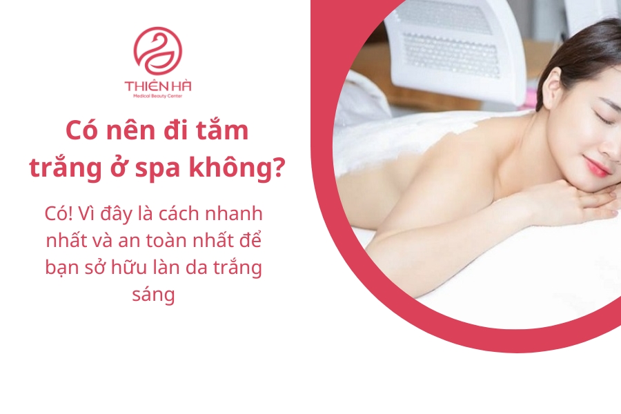 Tắm trắng ở spa sẽ mang lại lợi ích tối đa nếu bạn chọn đúng cơ sở uy tín