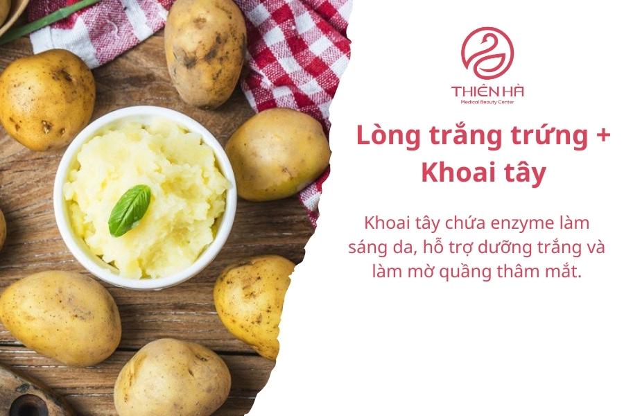 Lòng trắng trứng và khoai tây sẽ phù hợp hơn với da có vết thâm, da kém sức sống