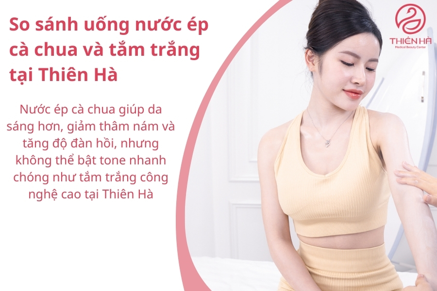 Hãy thử tắm trắng công nghệ cao tại Thiên Hà nếu bạn đã uống nước ép cà chua lâu mà chưa thấy hiệu quả 