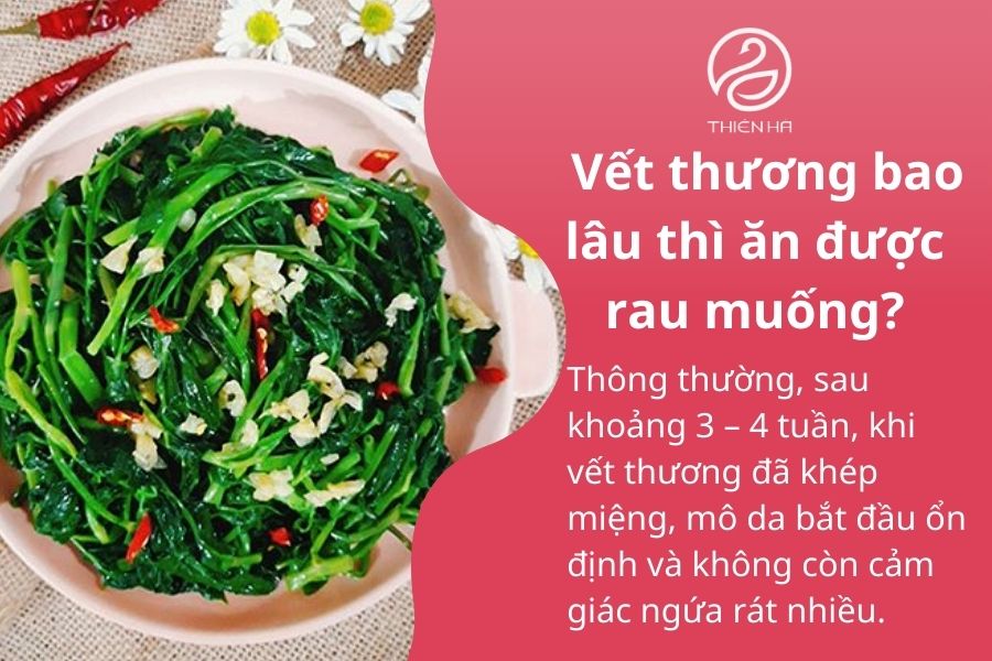 Vết thương bao lâu thì ăn được rau muống?